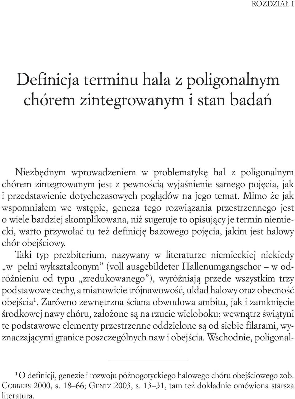 Mimo że jak wspomniałem we wstępie, geneza tego rozwiązania przestrzennego jest o wiele bardziej skomplikowana, niż sugeruje to opisujący je termin niemiecki, warto przywołać tu też definicję