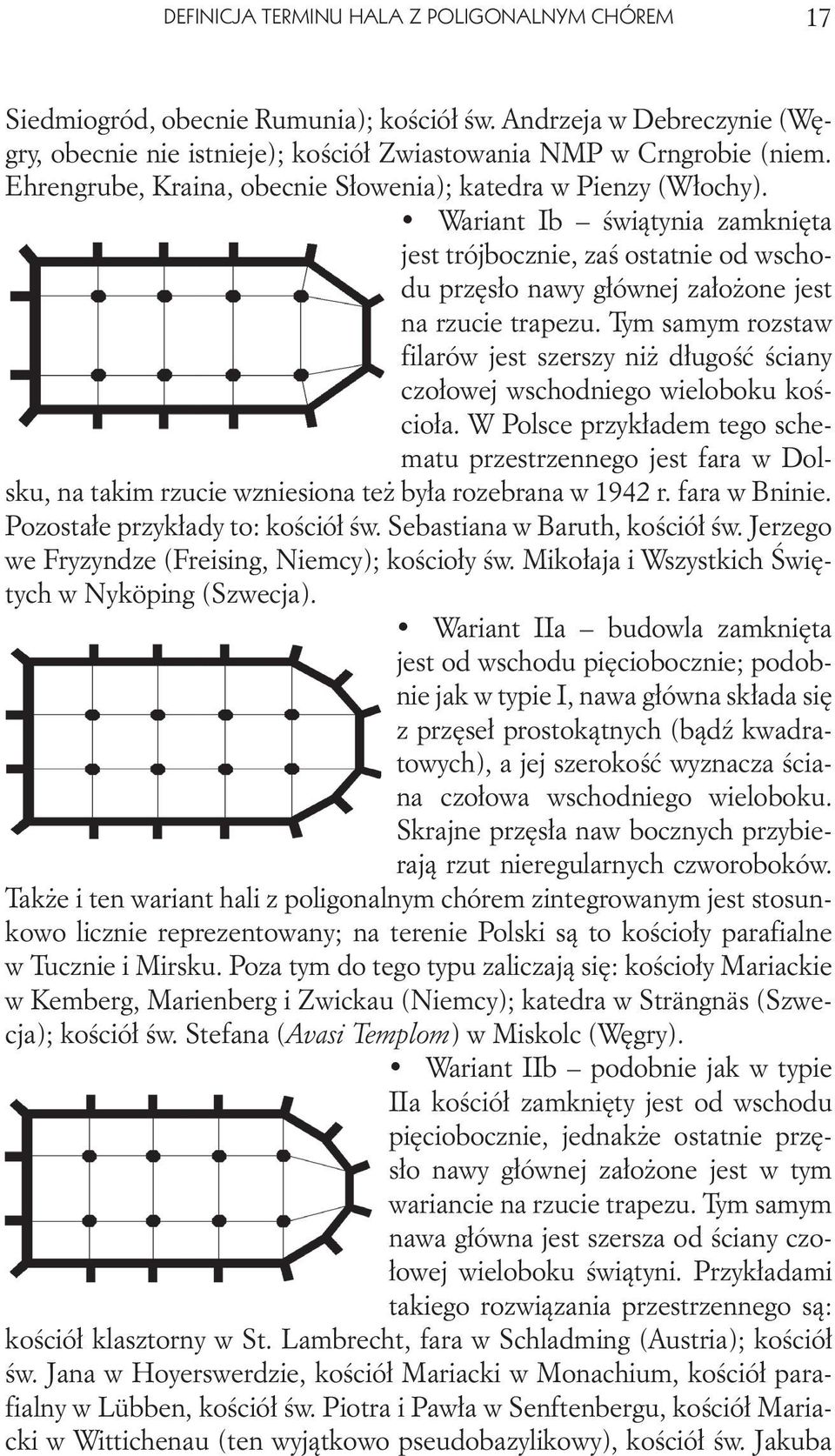 Tym samym rozstaw filarów jest szerszy niż długość ściany czołowej wschodniego wieloboku kościoła.