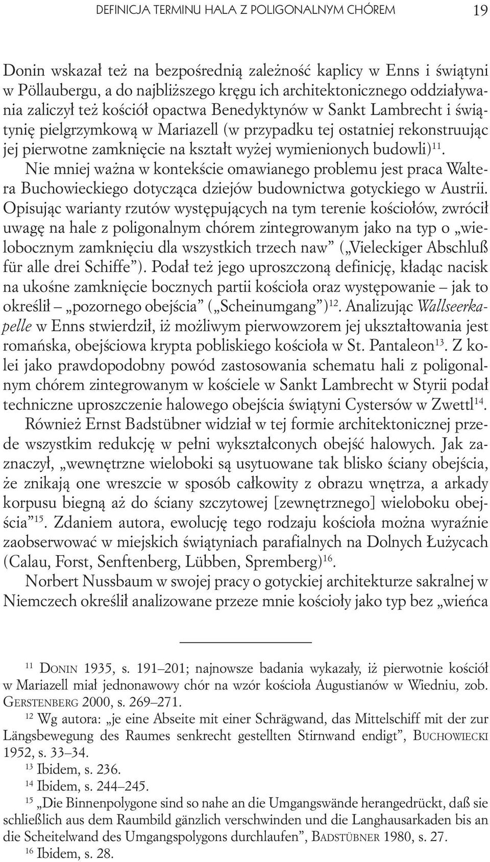 budowli) 11. Nie mniej ważna w kontekście omawianego problemu jest praca Waltera Buchowieckiego dotycząca dziejów budownictwa gotyckiego w Austrii.