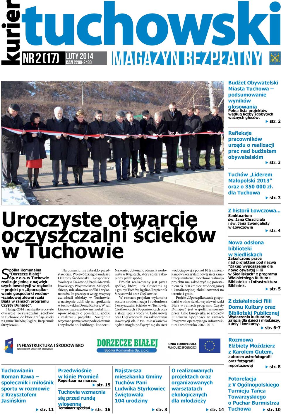 3 Uroczyste otwarcie oczyszczalni ścieków w Tuchowie S półka Komunalna Dorzecze Białej Sp. z o.o. w Tuchowie realizuje jedną z największych inwestycji w regionie projekt pn Uporządkowanie gospodarki wodno- -ściekowej zlewni rzeki Biała w ramach programu Czysty Dunajec.