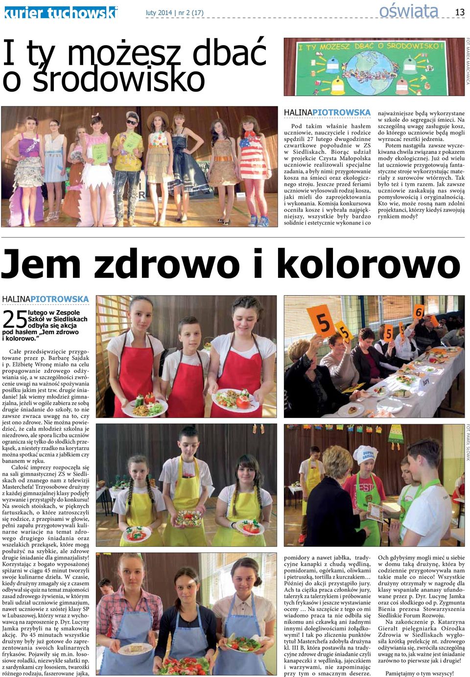Biorąc udział w projekcie Czysta Małopolska uczniowie realizowali specjalne zadania, a były nimi: przygotowanie kosza na śmieci oraz ekologicznego stroju.