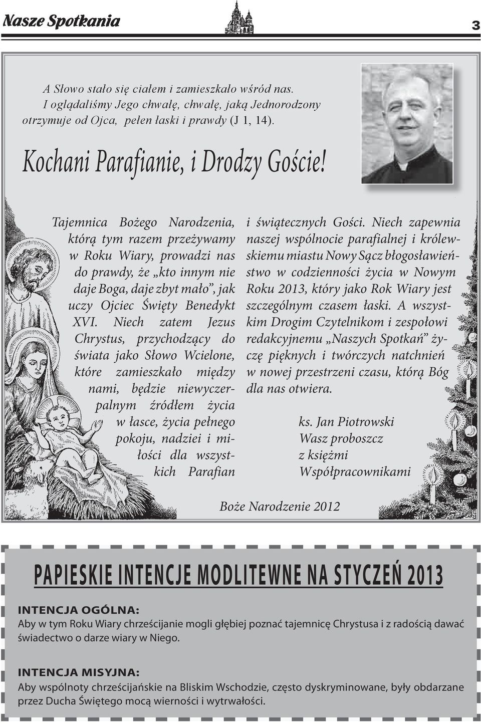 Niech zatem Jezus Chrystus, przychodzący do świata jako Słowo Wcielone, które zamieszkało między nami, będzie niewyczerpalnym źródłem życia w łasce, życia pełnego pokoju, nadziei i miłości dla