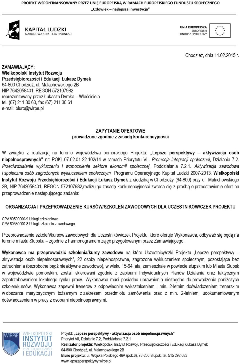 ZAPYTANIE OFERTOWE prowadzone zgodnie z zasadą konkurencyjności W związku z realizacją na terenie województwa pomorskiego Projektu: Lepsze perspektywy aktywizacja osób niepełnosprawnych nr: POKL.07.