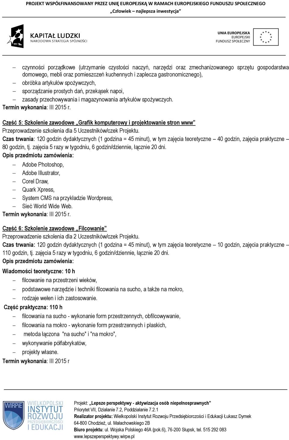 Część 5: Szkolenie zawodowe Grafik komputerowy i projektowanie stron www Przeprowadzenie szkolenia dla 5 Uczestników/czek Projektu.