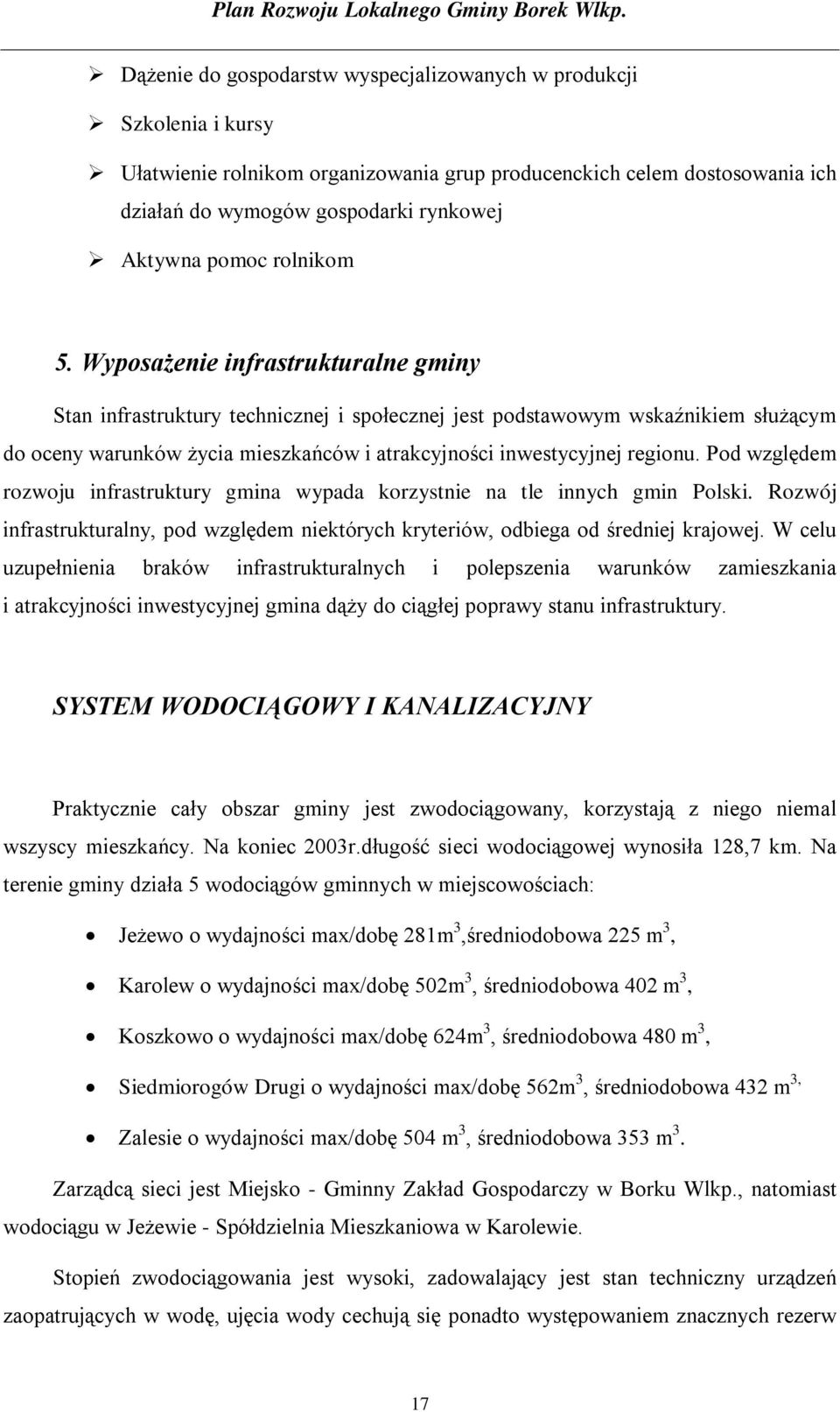 Wyposażenie infrastrukturalne gminy Stan infrastruktury technicznej i społecznej jest podstawowym wskaźnikiem służącym do oceny warunków życia mieszkańców i atrakcyjności inwestycyjnej regionu.