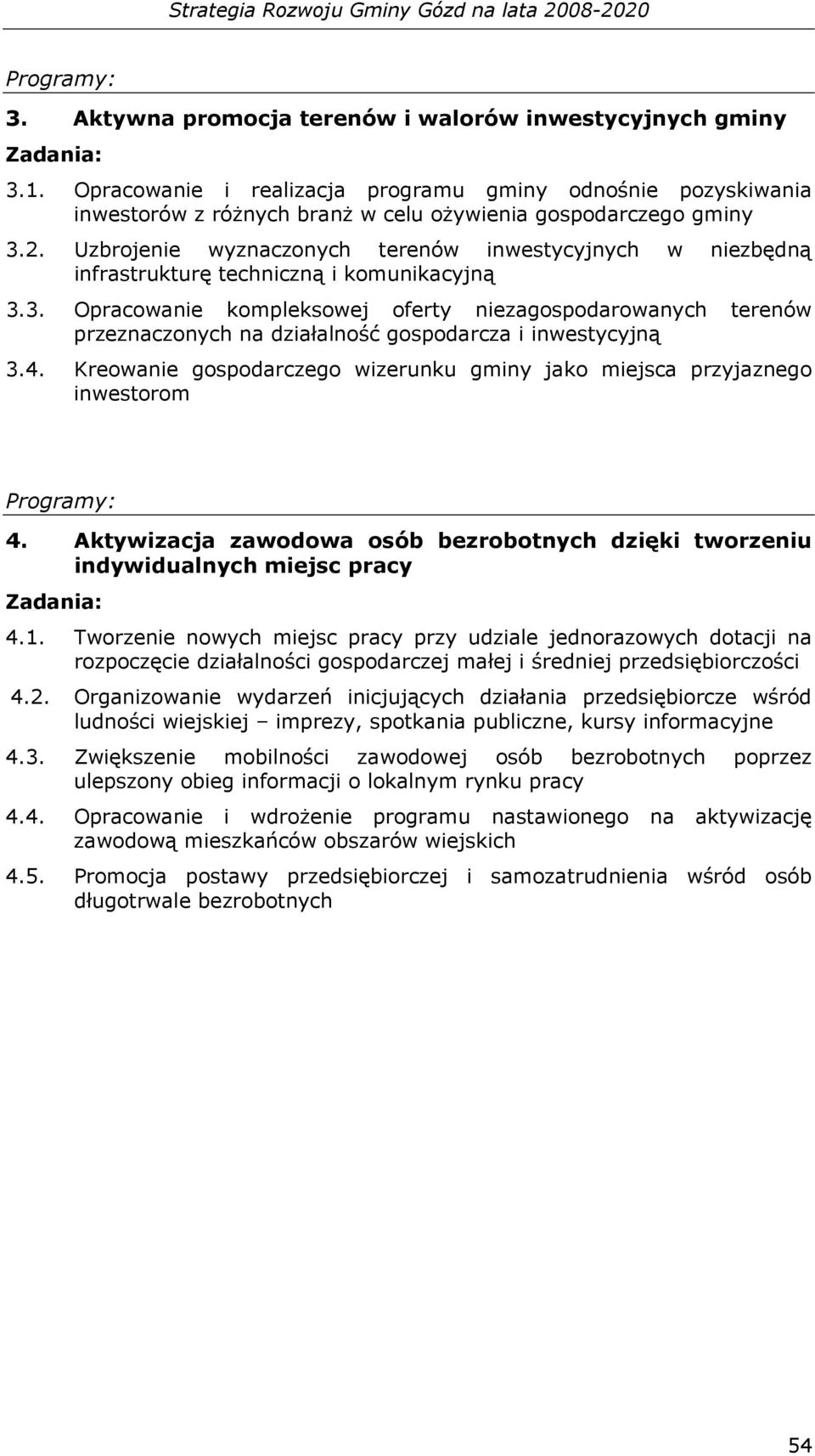 Uzbrojenie wyznaczonych terenów inwestycyjnych w niezbędną infrastrukturę techniczną i komunikacyjną 3.