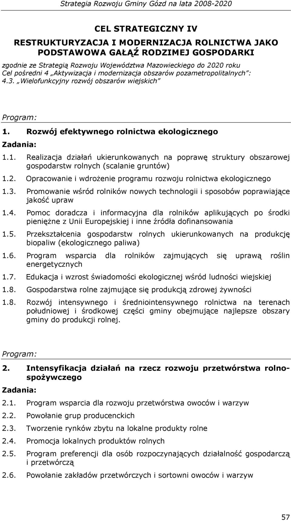 Rozwój efektywnego rolnictwa ekologicznego 1.1. Realizacja działań ukierunkowanych na poprawę struktury obszarowej gospodarstw rolnych (scalanie gruntów) 1.2.