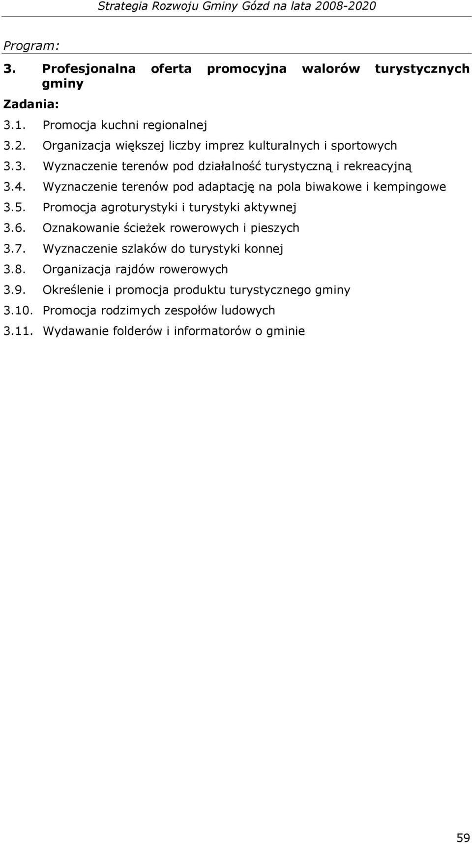 Wyznaczenie terenów pod adaptację na pola biwakowe i kempingowe 3.5. Promocja agroturystyki i turystyki aktywnej 3.6.