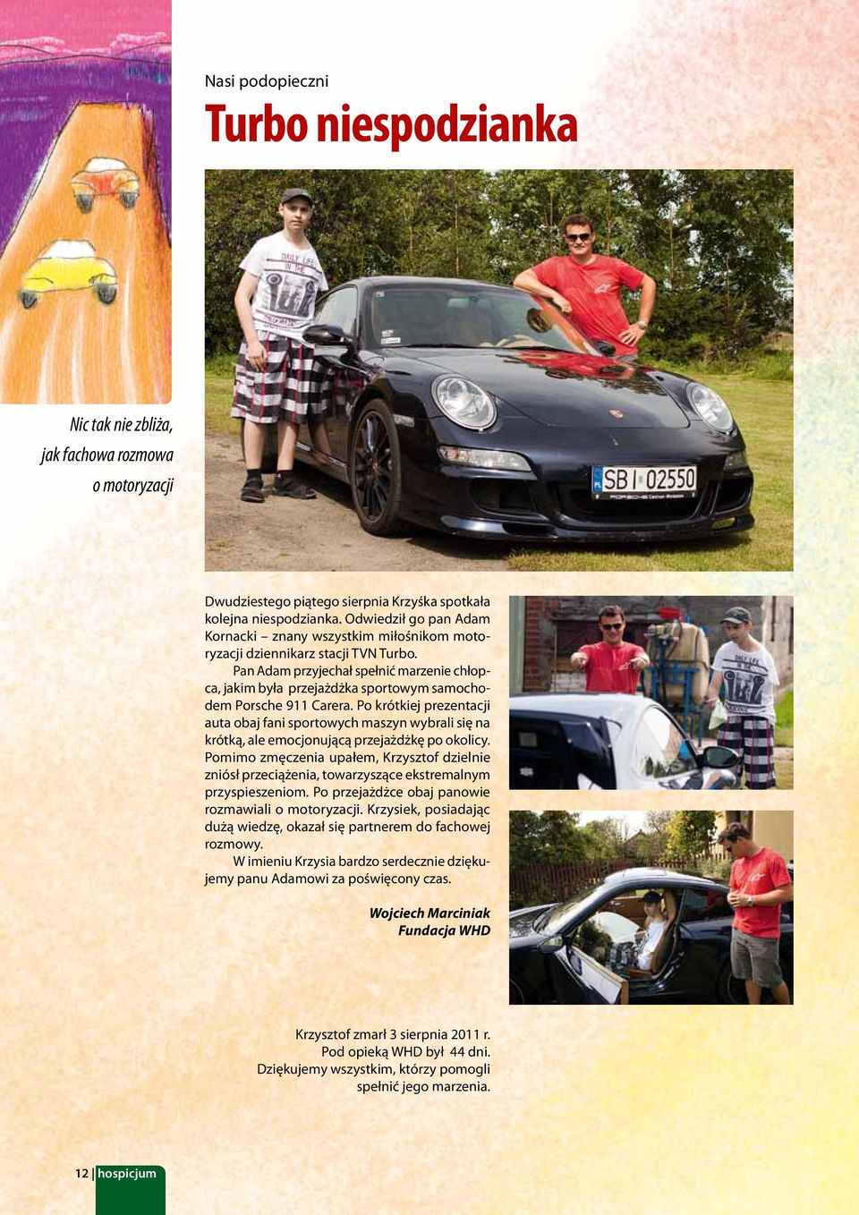 Pan Adam przyjechał spełnić marzenie chłopca, jakim była przejażdżka sportowym samochodem Porsche 911 Carera.