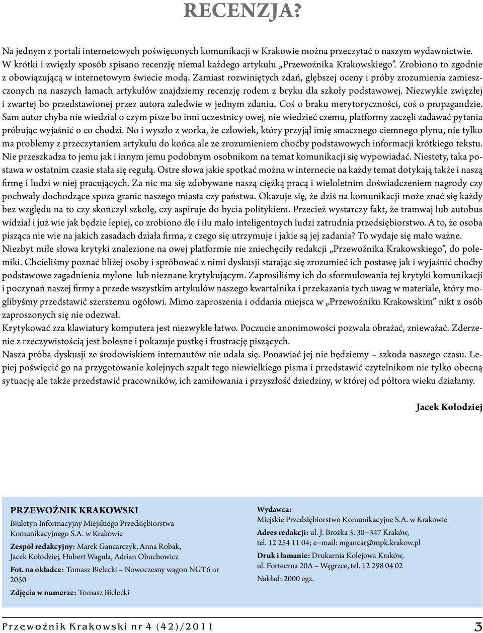 Zamiast rozwiniętych zdań, głębszej oceny i próby zrozumienia zamieszczonych na naszych łamach artykułów znajdziemy recenzję rodem z bryku dla szkoły podstawowej.