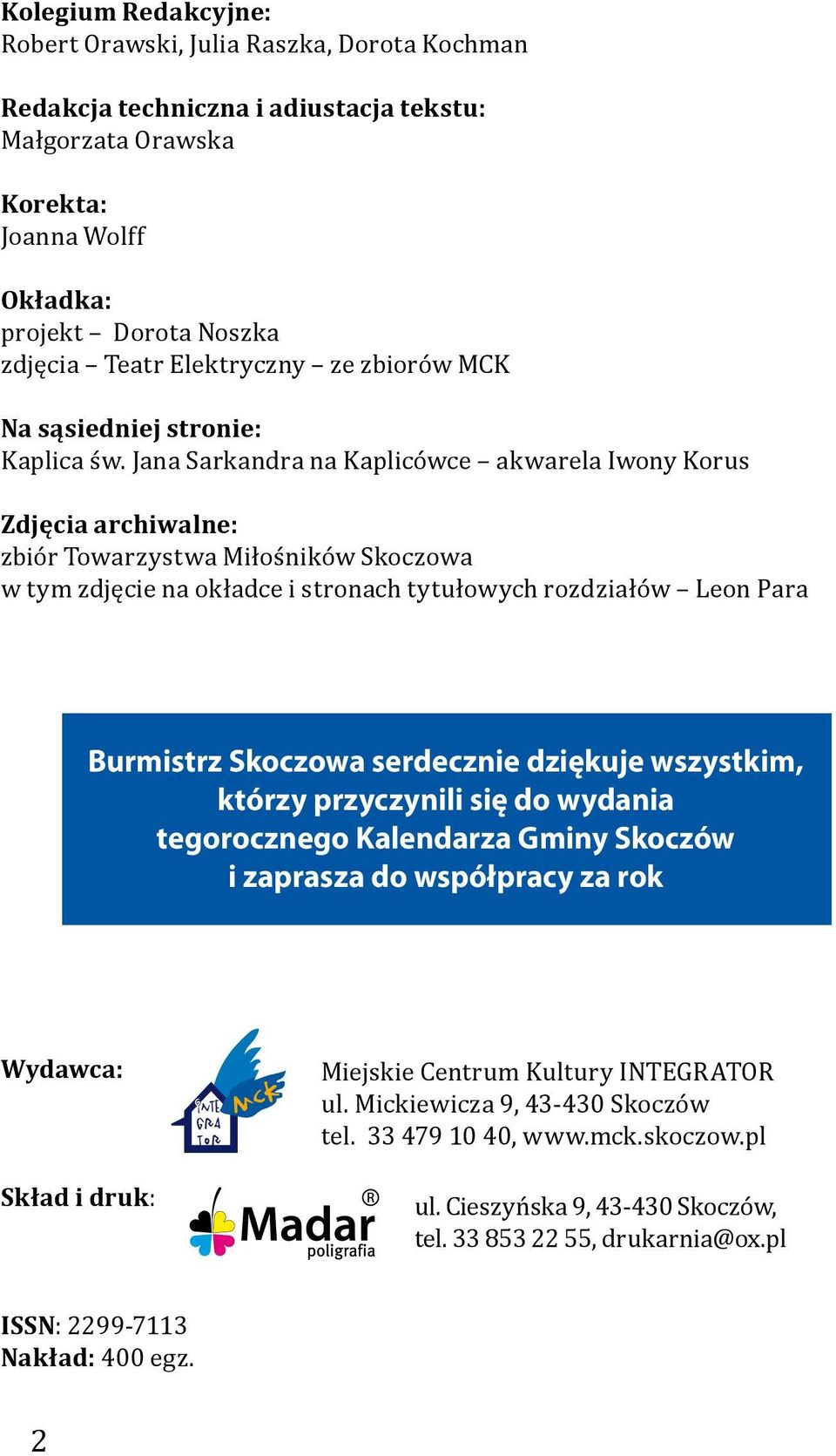 Jana Sarkandra na Kaplicówce akwarela Iwony Korus Zdjęcia archiwalne: zbiór Towarzystwa Miłośników Skoczowa w tym zdjęcie na okładce i stronach tytułowych rozdziałów Leon Para Burmistrz Skoczowa