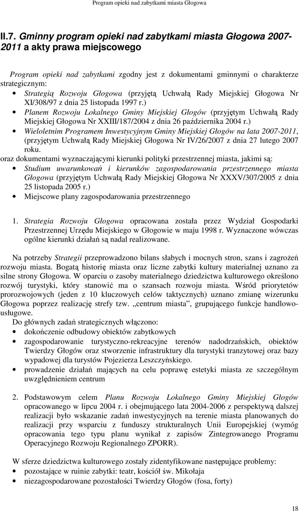 ) Planem Rozwoju Lokalnego Gminy Miejskiej Głogów (przyjętym Uchwałą Rady Miejskiej Głogowa Nr XXIII/187/2004 z dnia 26 października 2004 r.