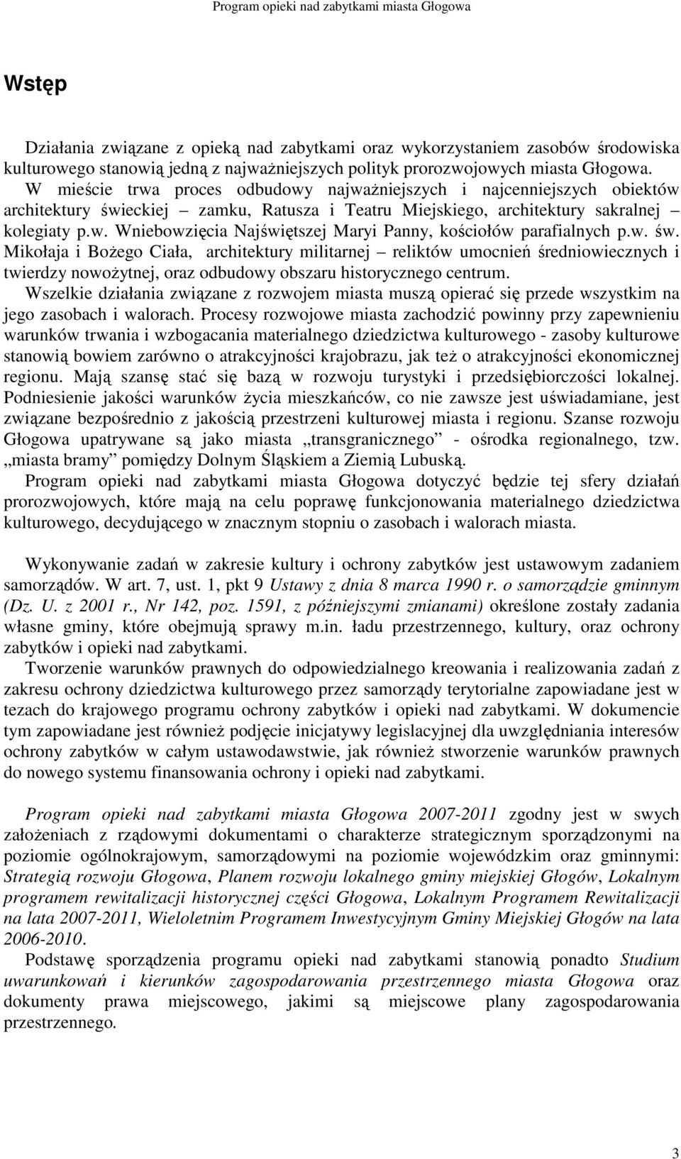 w. św. Mikołaja i BoŜego Ciała, architektury militarnej reliktów umocnień średniowiecznych i twierdzy nowoŝytnej, oraz odbudowy obszaru historycznego centrum.