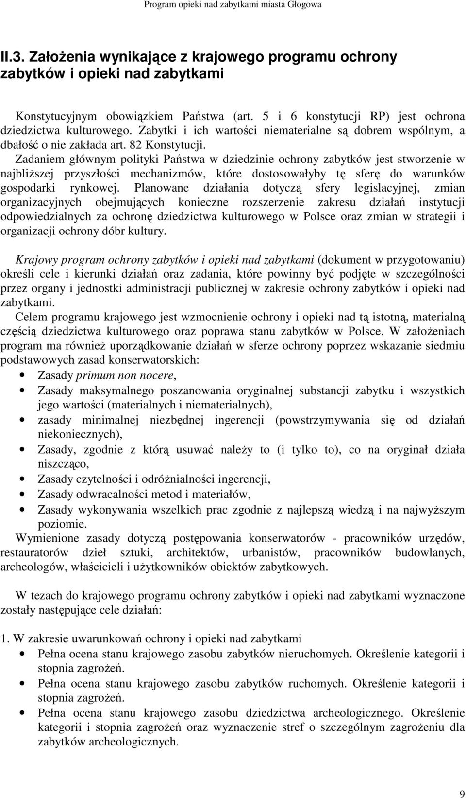 Zadaniem głównym polityki Państwa w dziedzinie ochrony zabytków jest stworzenie w najbliŝszej przyszłości mechanizmów, które dostosowałyby tę sferę do warunków gospodarki rynkowej.