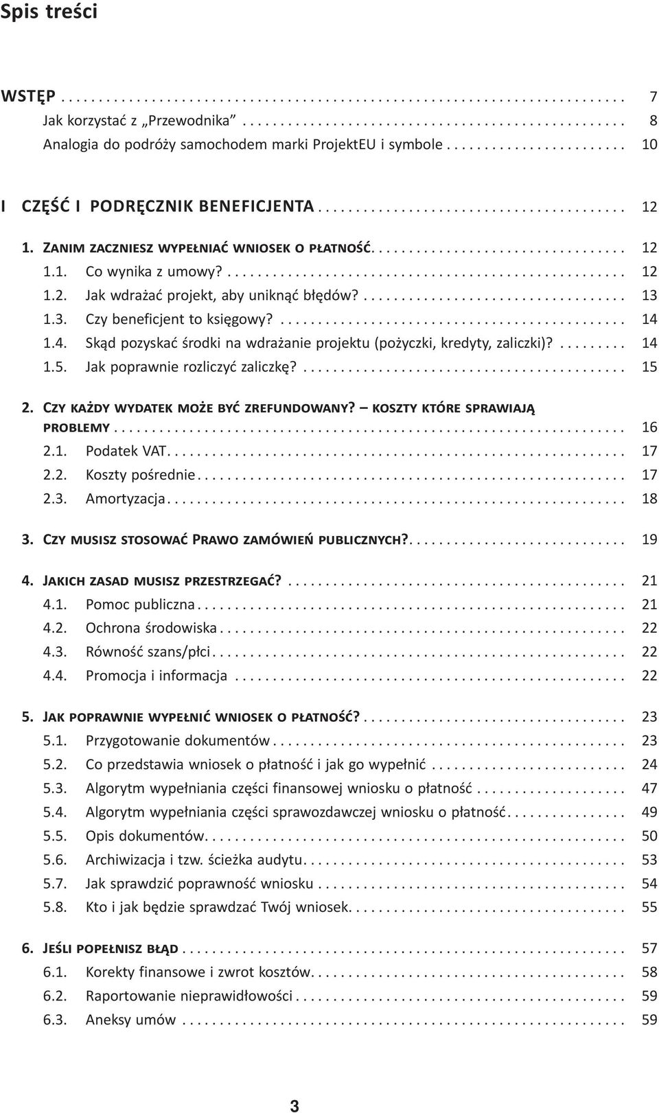 ..................................................... 12 1.2. Jak wdrażać projekt, aby uniknąć błędów?................................... 13 1.3. Czy beneficjent to księgowy?.............................................. 14 1.