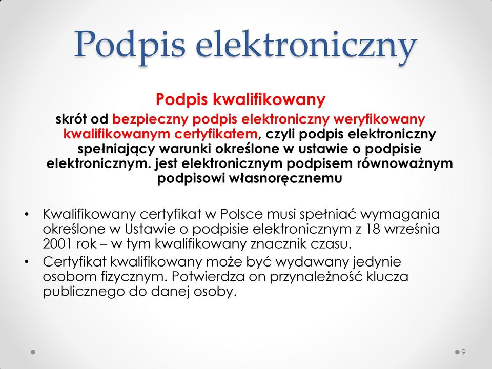 jest elektronicznym podpisem równoważnym podpisowi własnoręcznemu Kwalifikowany certyfikat w Polsce musi spełniać wymagania określone w Ustawie o