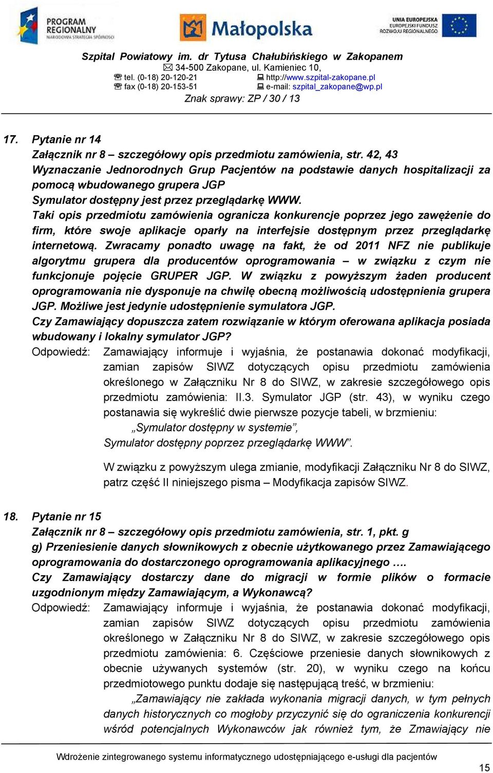 42, 43 Wyznaczanie Jednorodnych Grup Pacjentów na podstawie danych hospitalizacji za pomocą wbudowanego grupera JGP Symulator dostępny jest przez przeglądarkę WWW.