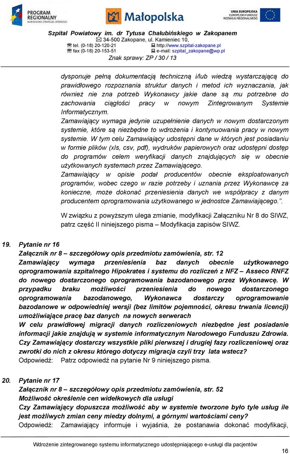 pl dysponuje pełną dokumentacją techniczną i/lub wiedzą wystarczającą do prawidłowego rozpoznania struktur danych i metod ich wyznaczania, jak również nie zna potrzeb Wykonawcy jakie dane są mu