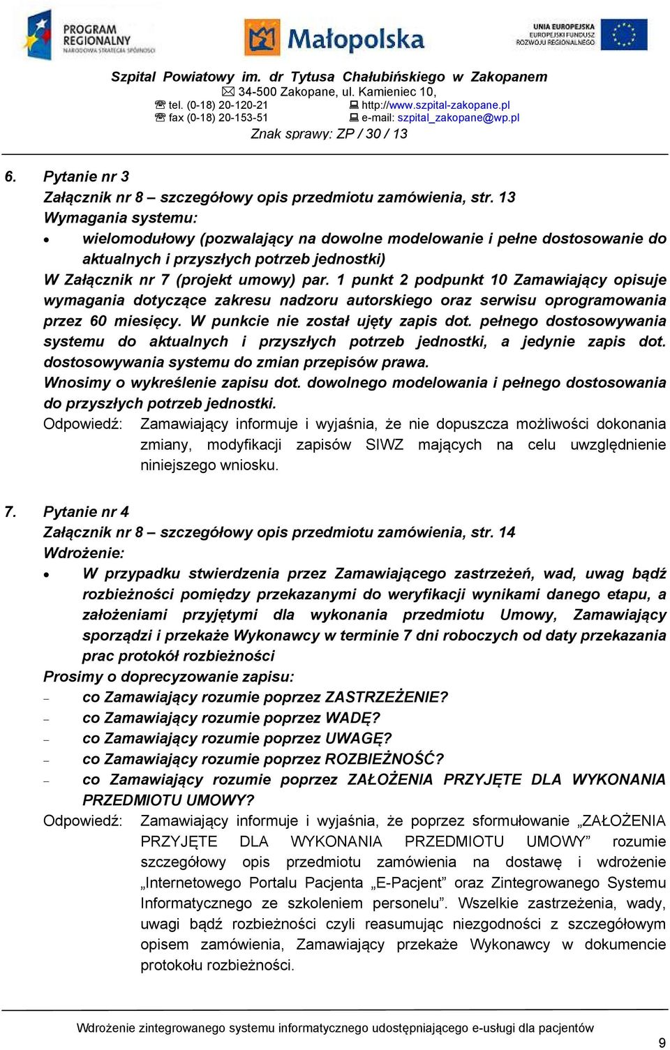 13 Wymagania systemu: wielomodułowy (pozwalający na dowolne modelowanie i pełne dostosowanie do aktualnych i przyszłych potrzeb jednostki) W Załącznik nr 7 (projekt umowy) par.