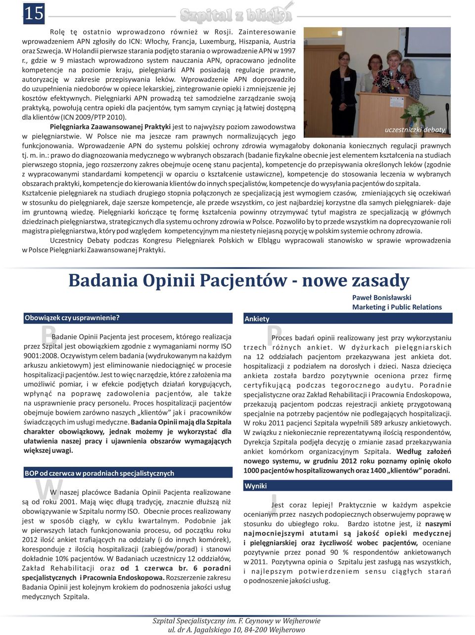 , gdzie w 9 miastach wprowadzono system nauczania APN, opracowano jednolite kompetencje na poziomie kraju, pielęgniarki APN posiadają regulacje prawne, autoryzację w zakresie przepisywania leków.