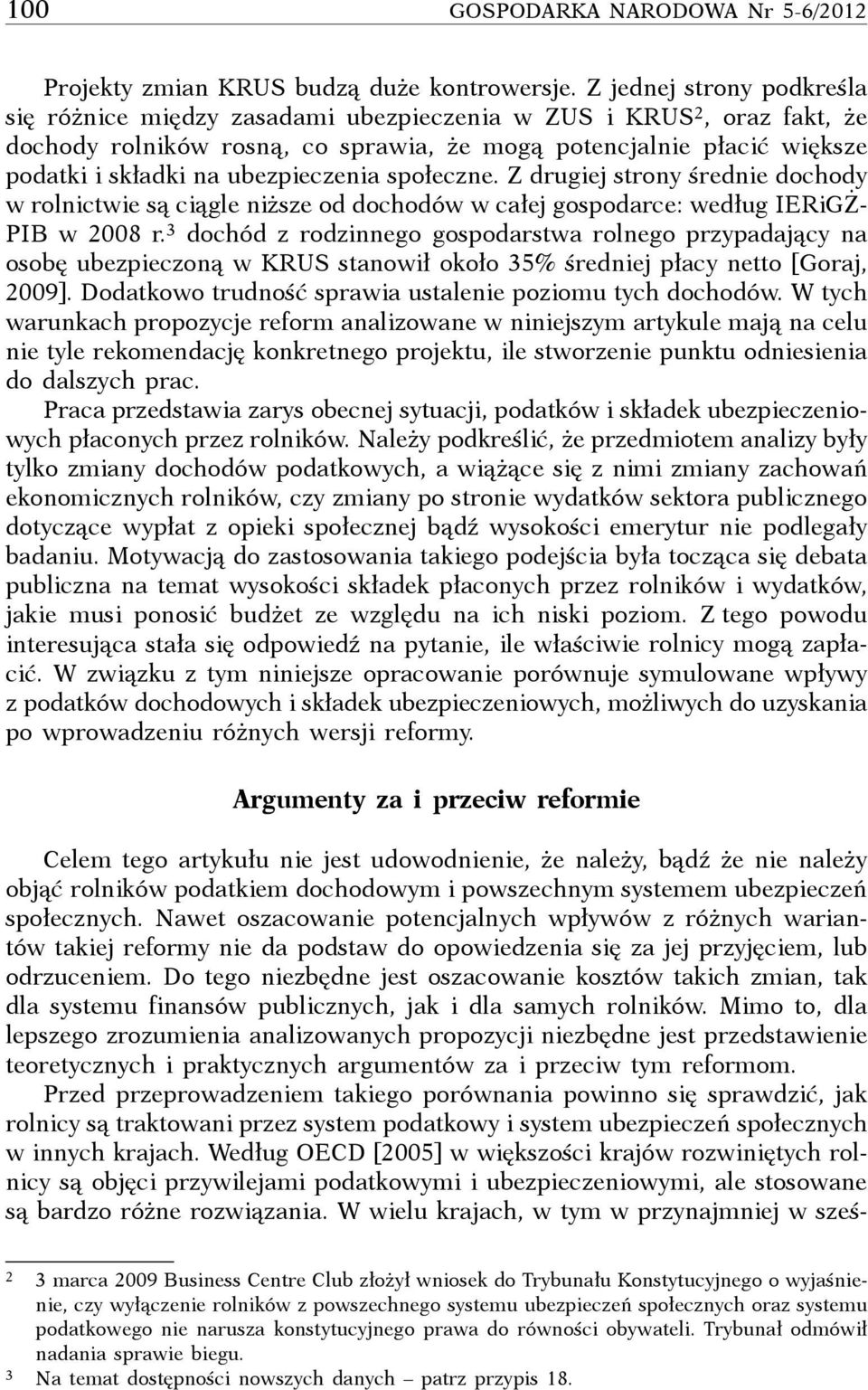 ubezpieczenia społeczne. Z drugiej strony średnie dochody w rolnictwie są ciągle niższe od dochodów w całej gospodarce: według IERiGŻ- PIB w 2008 r.