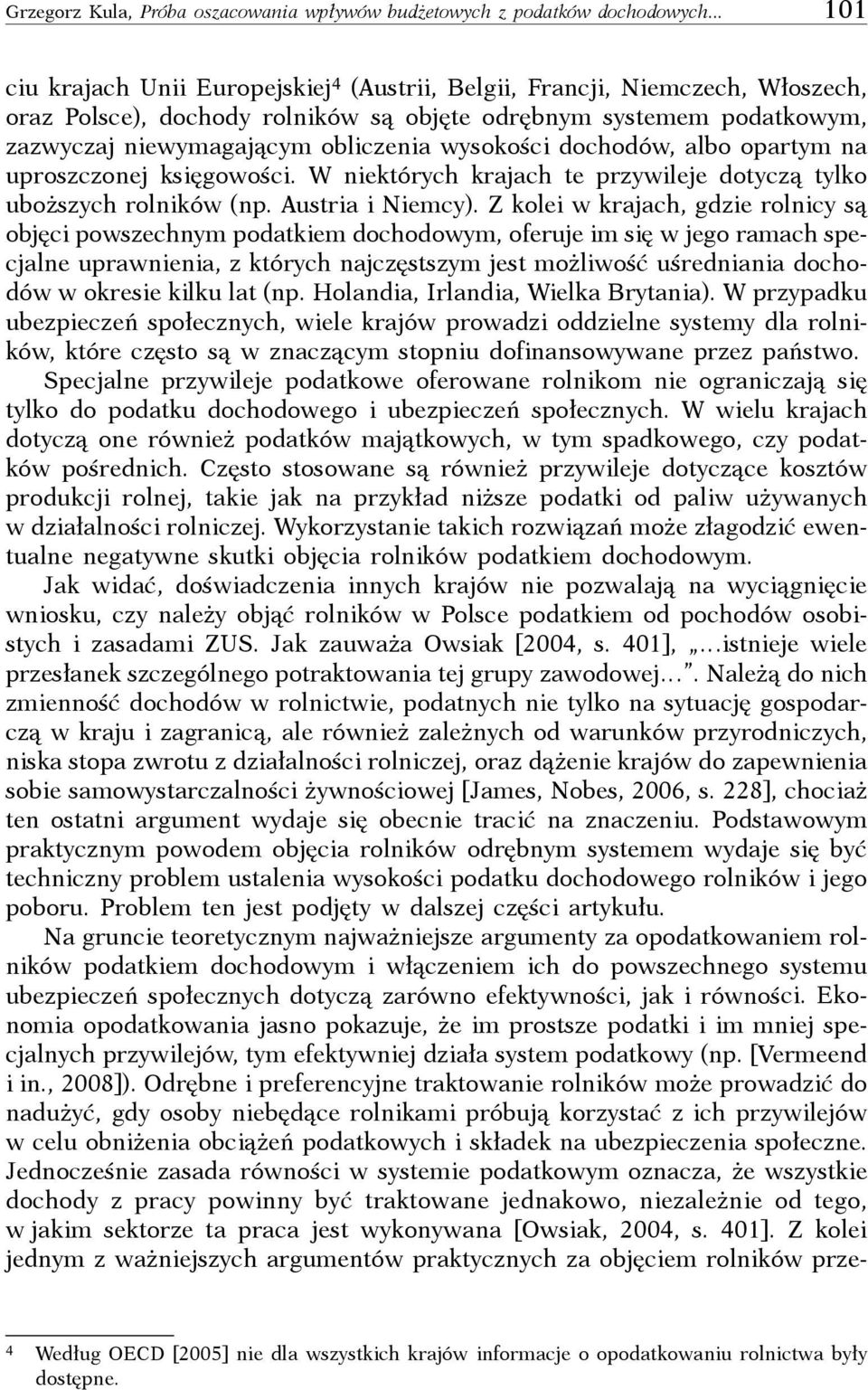 wysokości dochodów, albo opartym na uproszczonej księgowości. W niektórych krajach te przywileje dotyczą tylko uboższych rolników (np. Austria i Niemcy).