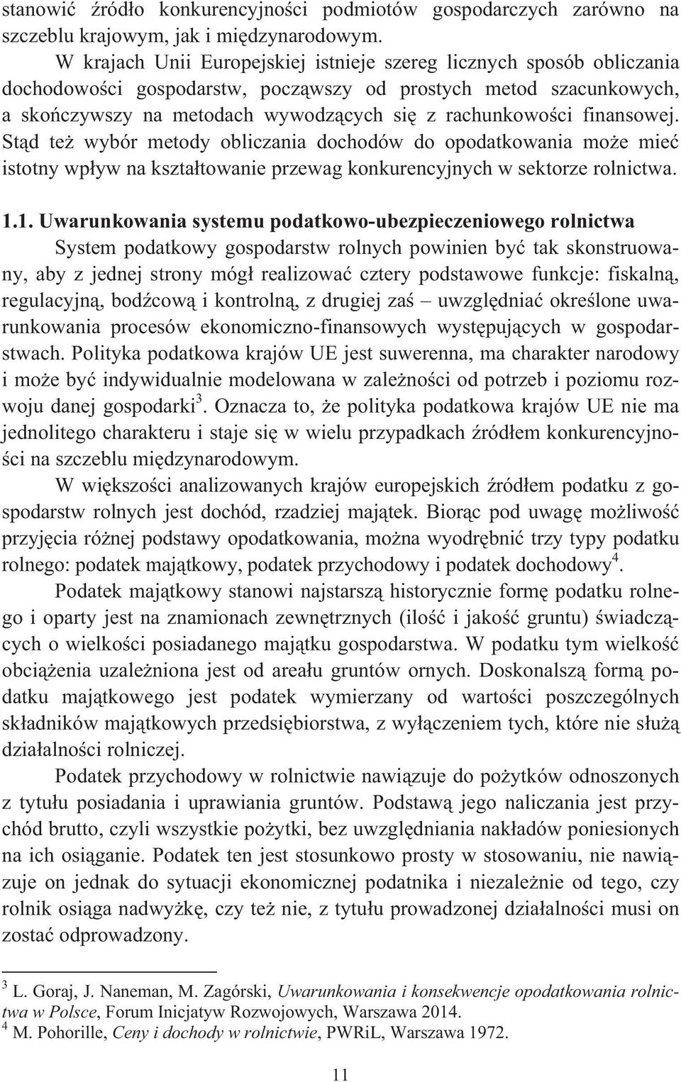 finansowej. St d te wybór metody obliczania dochodów do opodatkowania mo e mie istotny wp yw na kszta towanie przewag konkurencyjnych w sektorze rolnictwa. 1.