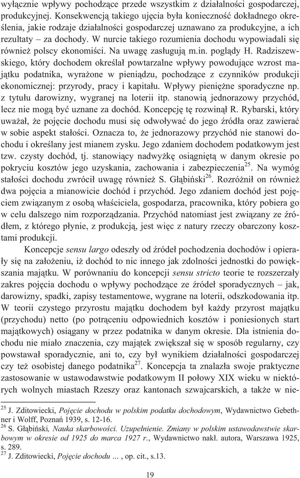 W nurcie takiego rozumienia dochodu wypowiadali si równie polscy ekonomi ci. Na uwag zas uguj m.in. pogl dy H.