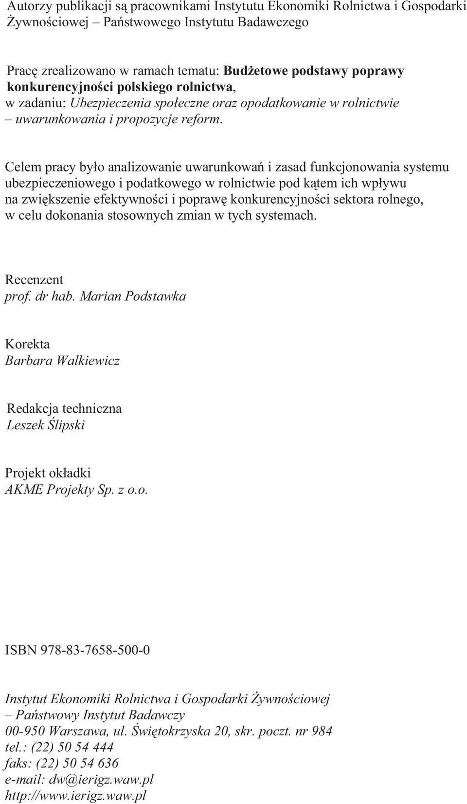 Celem pracy by o analizowanie uwarunkowa i zasad funkcjonowania systemu ubezpieczeniowego i podatkowego w rolnictwie pod k tem ich wp ywu na zwi kszenie efektywno ci i popraw konkurencyjno ci sektora