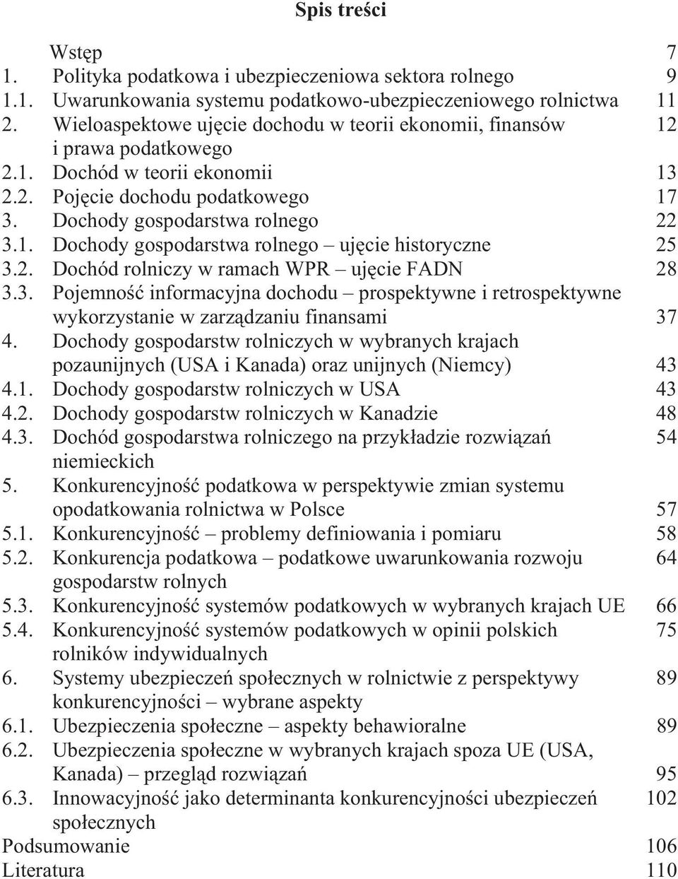 2. Dochód rolniczy w ramach WPR uj cie FADN 28 3.3. Pojemno informacyjna dochodu prospektywne i retrospektywne wykorzystanie w zarz dzaniu finansami 37 4.