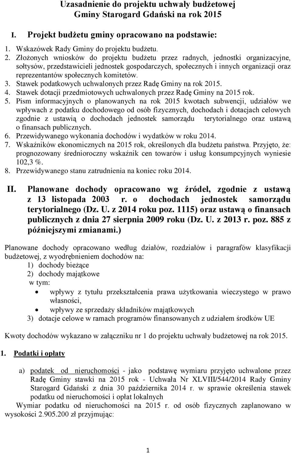 Złożonych wniosków do projektu budżetu przez radnych, jednostki organizacyjne, sołtysów, przedstawicieli jednostek gospodarczych, społecznych i innych organizacji oraz reprezentantów społecznych