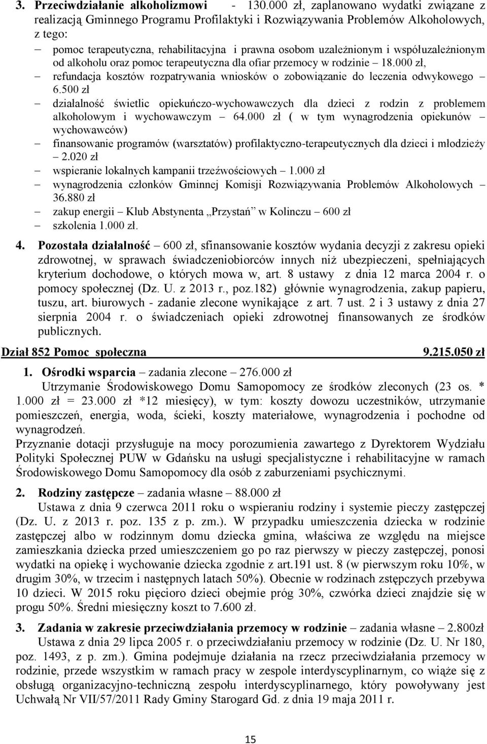 współuzależnionym od alkoholu oraz pomoc terapeutyczna dla ofiar przemocy w rodzinie 18.000 zł, refundacja kosztów rozpatrywania wniosków o zobowiązanie do leczenia odwykowego 6.