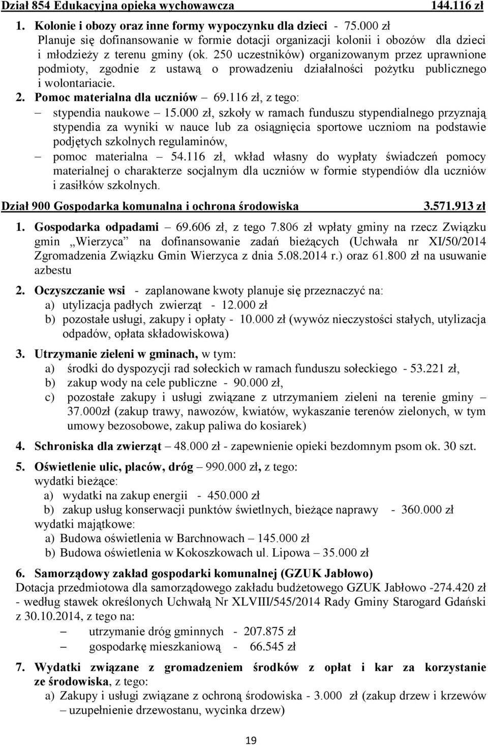 250 uczestników) organizowanym przez uprawnione podmioty, zgodnie z ustawą o prowadzeniu działalności pożytku publicznego i wolontariacie. 2. Pomoc materialna dla uczniów 69.