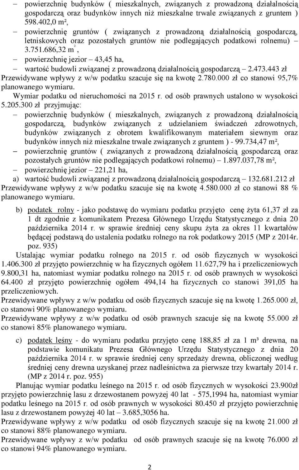 686,32 m ², powierzchnię jezior 43,45 ha, wartość budowli związanej z prowadzoną działalnością gospodarczą 2.473.443 zł Przewidywane wpływy z w/w podatku szacuje się na kwotę 2.780.