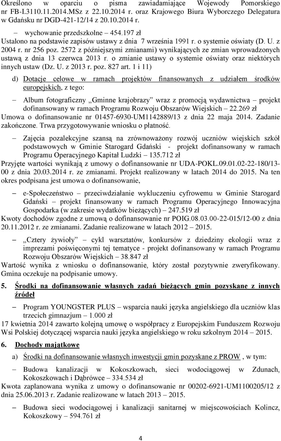 2572 z późniejszymi zmianami) wynikających ze zmian wprowadzonych ustawą z dnia 13 czerwca 2013 r. o zmianie ustawy o systemie oświaty oraz niektórych innych ustaw (Dz. U. z 2013 r. poz. 827 art.