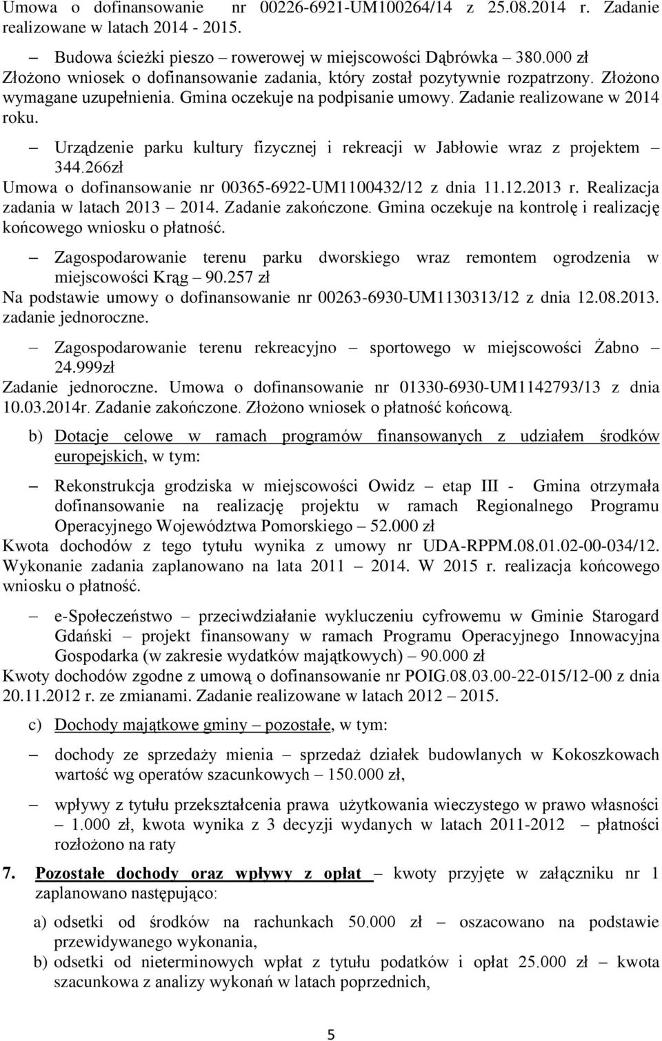 Urządzenie parku kultury fizycznej i rekreacji w Jabłowie wraz z projektem 344.266zł Umowa o dofinansowanie nr 00365-6922-UM1100432/12 z dnia 11.12.2013 r. Realizacja zadania w latach 2013 2014.