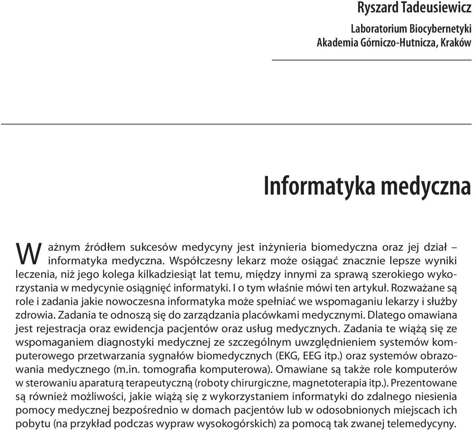 I o tym właśnie mówi ten artykuł. Rozważane są role i zadania jakie nowoczesna informatyka może spełniać we wspomaganiu lekarzy i służby zdrowia.