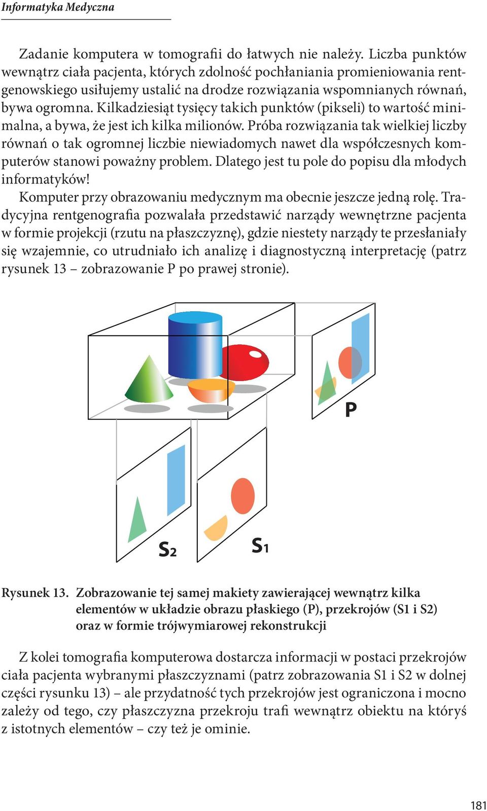 Kilkadziesiąt tysięcy takich punktów (pikseli) to wartość minimalna, a bywa, że jest ich kilka milionów.