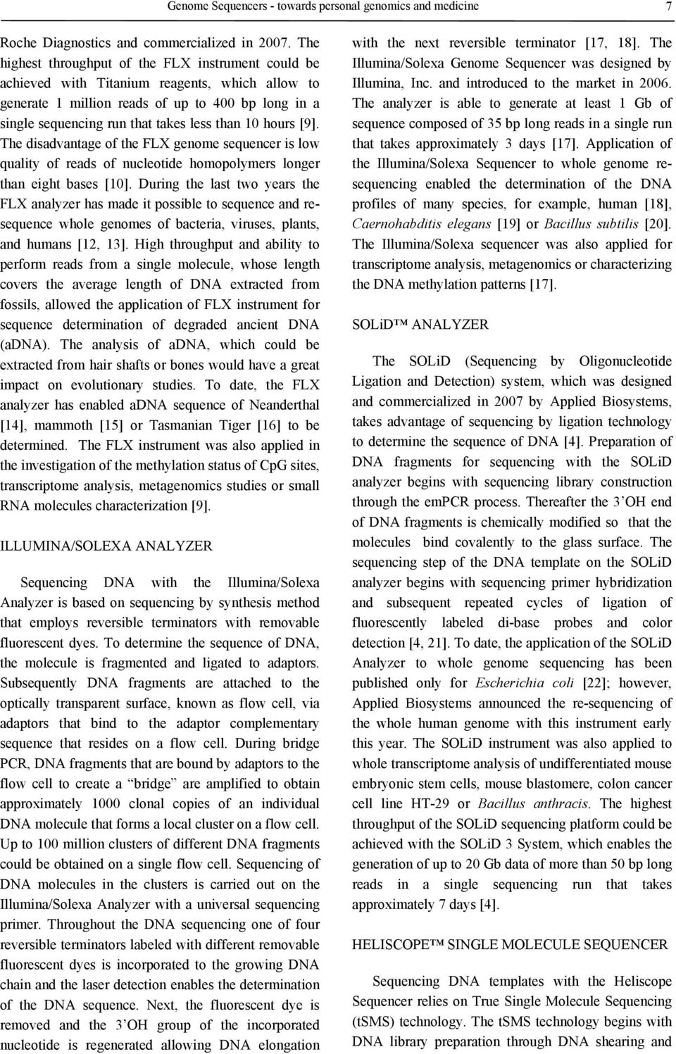 hours [9]. The disadvantage of the FLX genome sequencer is low quality of reads of nucleotide homopolymers longer than eight bases [10].