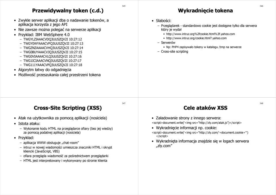 TWG111YAAACVPQ3UUSZQV2I 10:27:18 Algorytm łatwy do odgadnięcia Możliwość przeszukania całej przestrzeni tokena Słabości: Przeglądarek - standardowo cookie jest dostępne tylko dla serwera który je