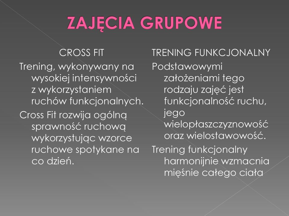 TRENING FUNKCJONALNY Podstawowymi założeniami tego rodzaju zajęć jest funkcjonalność ruchu, jego