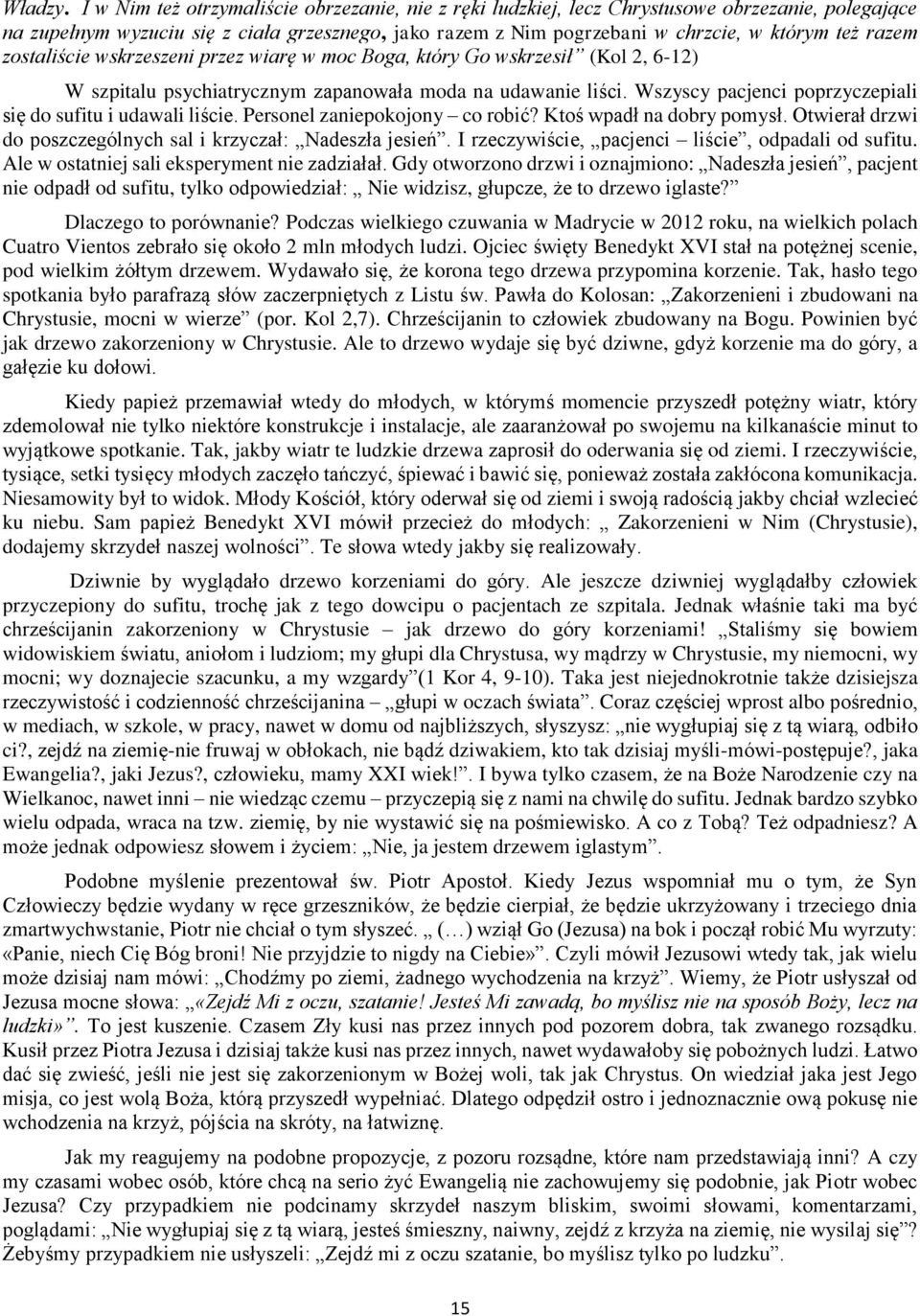 razem zostaliście wskrzeszeni przez wiarę w moc Boga, który Go wskrzesił (Kol 2, 6-12) W szpitalu psychiatrycznym zapanowała moda na udawanie liści.