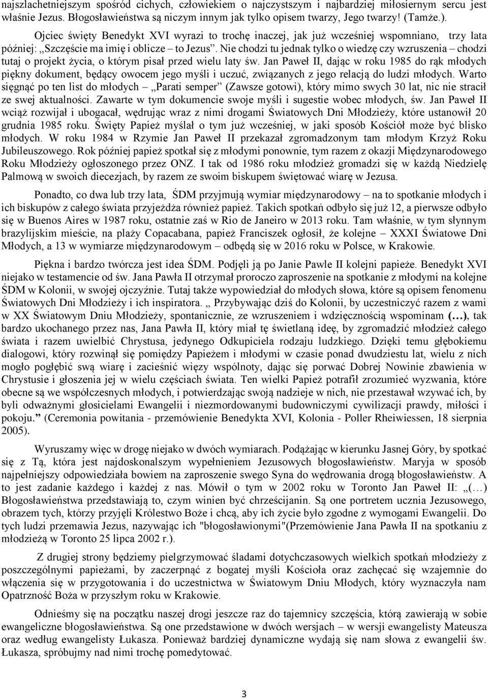 Nie chodzi tu jednak tylko o wiedzę czy wzruszenia chodzi tutaj o projekt życia, o którym pisał przed wielu laty św.