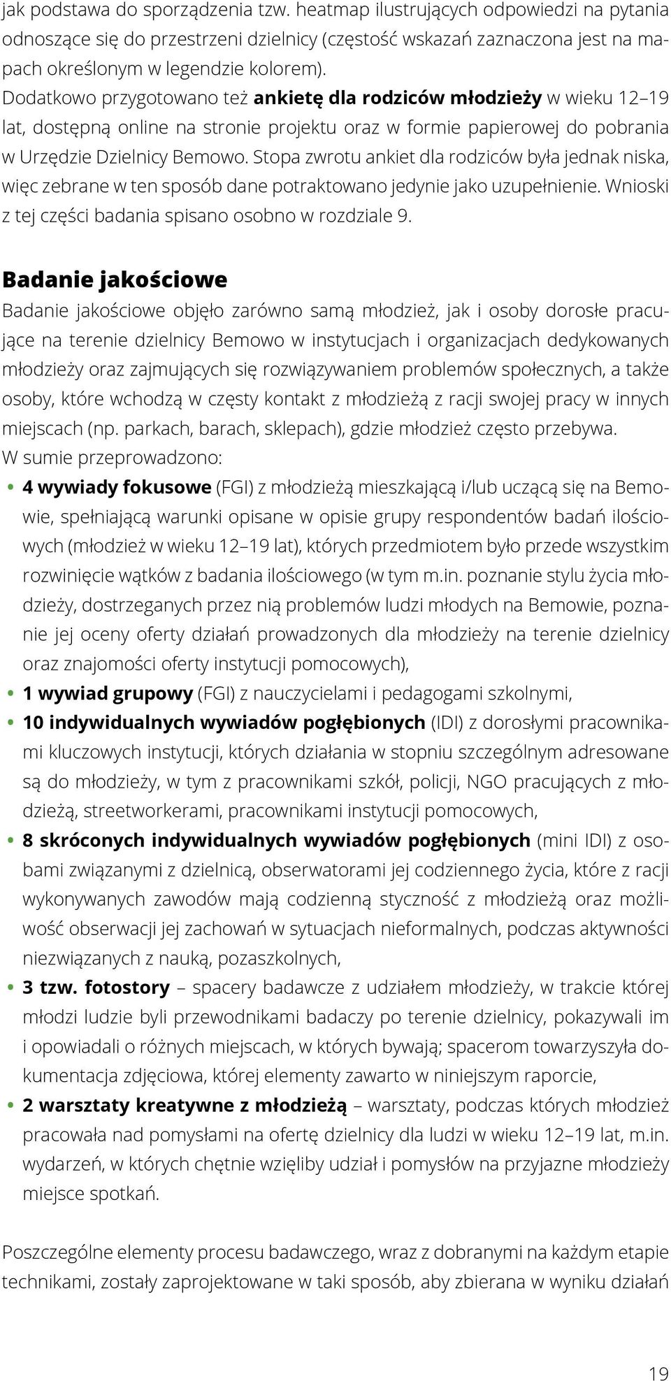 Stopa zwrotu ankiet dla rodziców była jednak niska, więc zebrane w ten sposób dane potraktowano jedynie jako uzupełnienie. Wnioski z tej części badania spisano osobno w rozdziale 9.