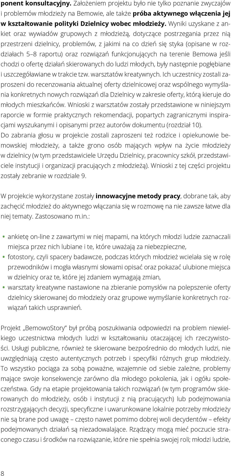 Wyniki uzyskane z ankiet oraz wywiadów grupowych z młodzieżą, dotyczące postrzegania przez nią przestrzeni dzielnicy, problemów, z jakimi na co dzień się styka (opisane w rozdziałach 5 8 raportu)