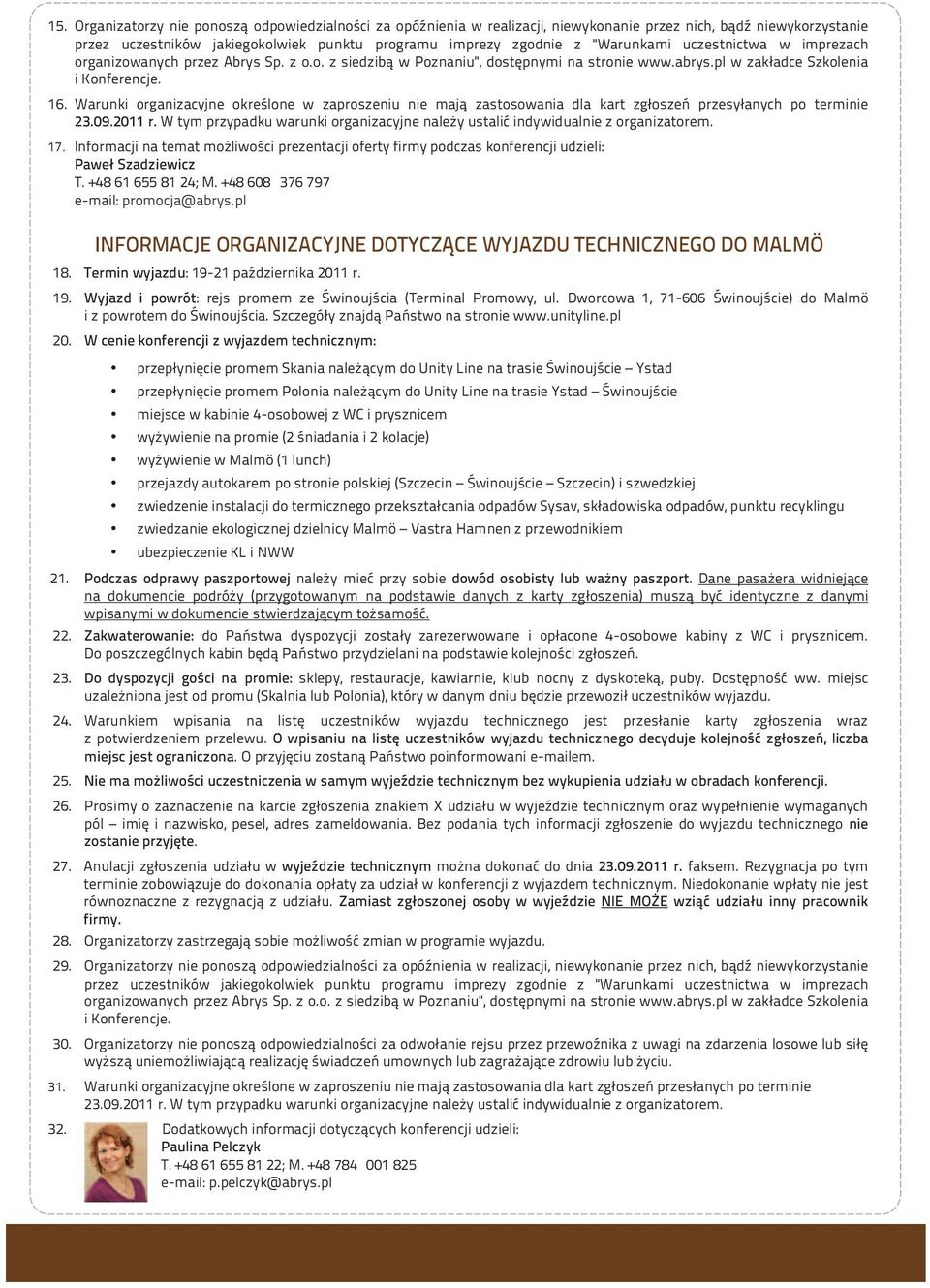 Warunki organizacyjne określone w zaproszeniu nie mają zastosowania dla kart zgłoszeń przesyłanych po terminie 23.09.2011 r.