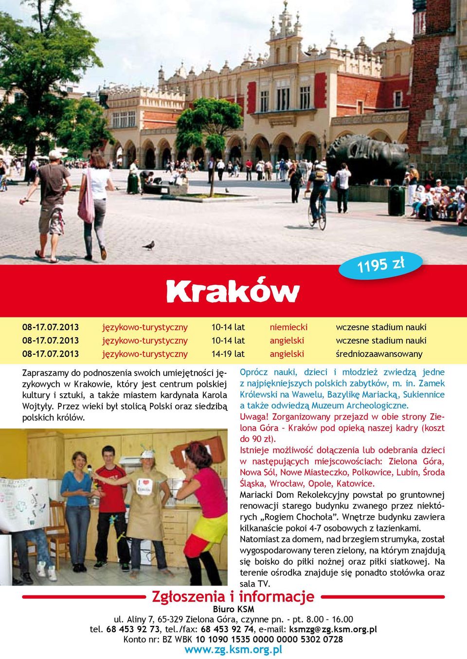 2013 10-14 lat 10-14 lat niemiecki Zapraszamy do podnoszenia swoich umiejętności językowych w Krakowie, który jest centrum polskiej kultury i sztuki, a także miastem kardynała Karola Wojtyły.