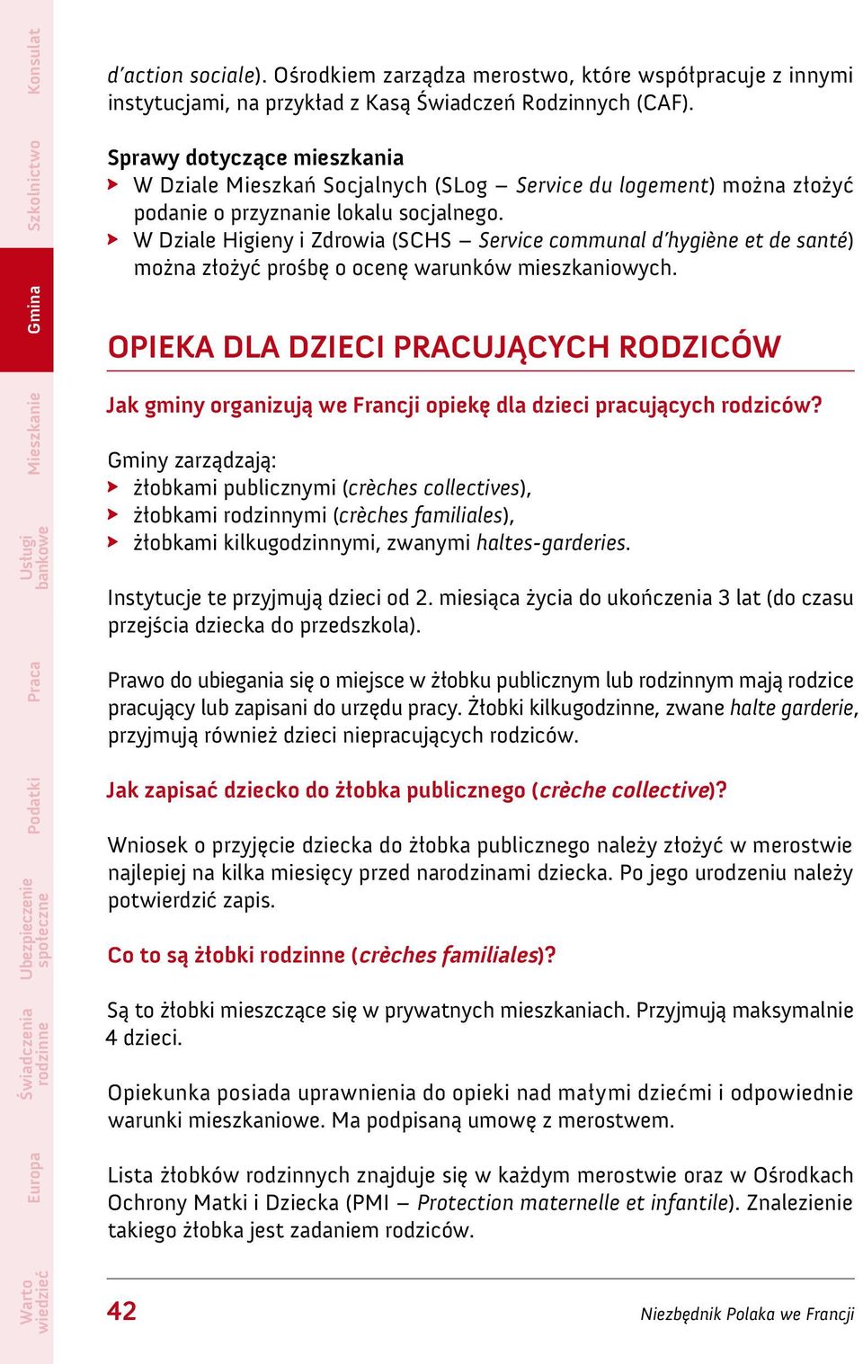 W Dziale Higieny i Zdrowia (SCHS Service communal d hygiène et de santé) można złożyć prośbę o ocenę warunków mieszkaniowych.