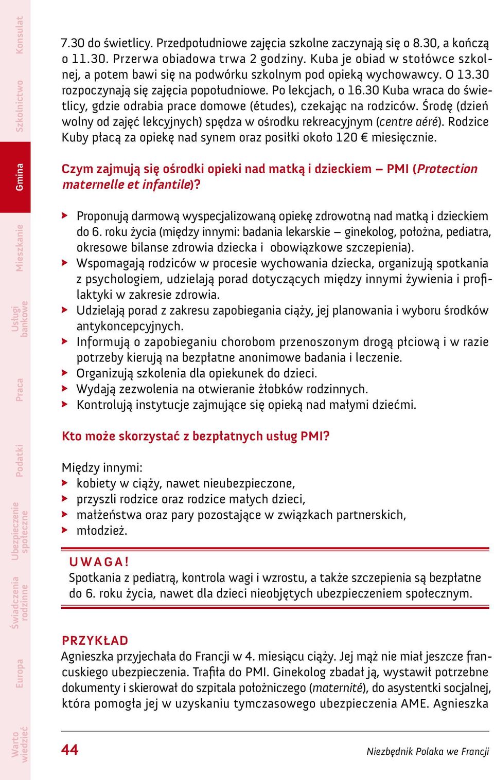 30 Kuba wraca do świetlicy, gdzie odrabia prace domowe (études), czekając na rodziców. Środę (dzień wolny od zajęć lekcyjnych) spędza w ośrodku rekreacyjnym (centre aéré).