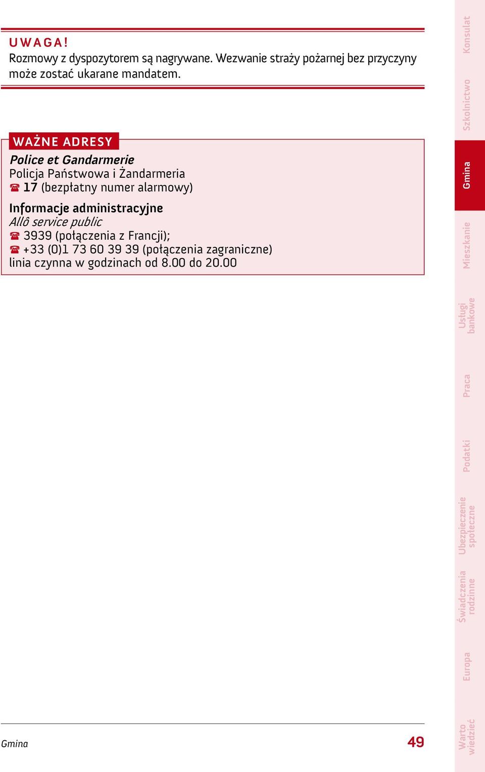 Ważne adresy Police et Gandarmerie Policja Państwowa i Żandarmeria ( 17 (bezpłatny numer